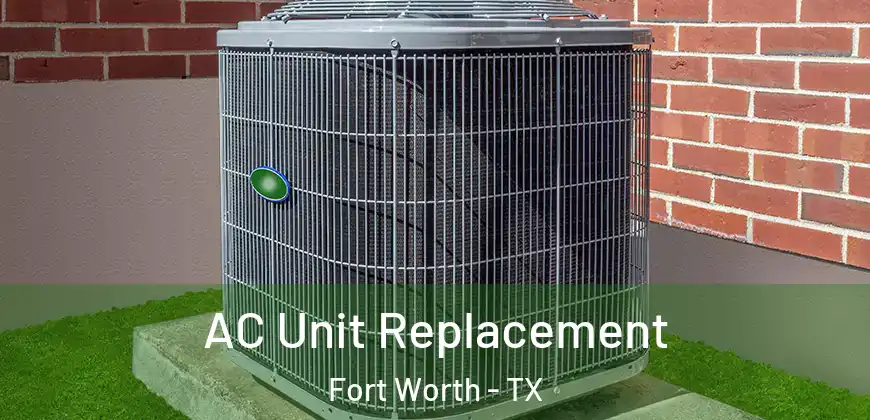  AC Unit Replacement Fort Worth - TX