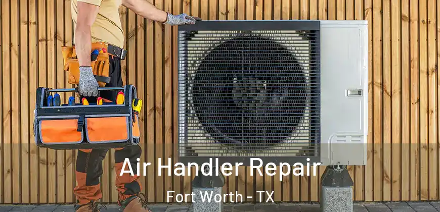  Air Handler Repair Fort Worth - TX