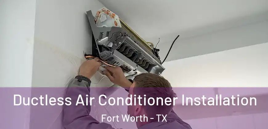 Ductless Air Conditioner Installation Fort Worth - TX