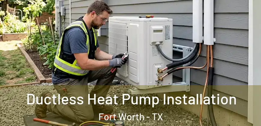 Ductless Heat Pump Installation Fort Worth - TX